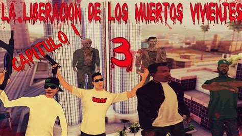 Gta Sa La Liberacion De Los Muertos Vivientes Temporada Capitulo