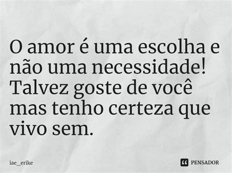 ⁠o Amor é Uma Escolha E Não Uma Iae Erike Pensador