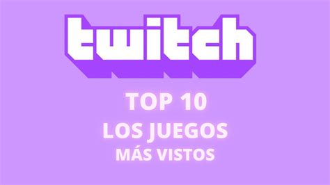 Los 10 juegos más vistos en Twitch en 2022 Dexerto