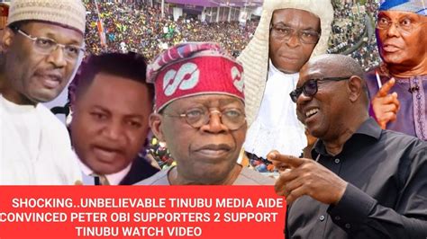 SHOCKING UNBELIEVABLE TINUBU MEDIA AIDE CONVINCED PETER OBI SUPPORTERS