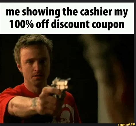 Me Showing The Cashier My 100 Off Discount Coupon Ifunny