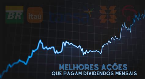 Melhores A Es Que Pagam Dividendos Mensais