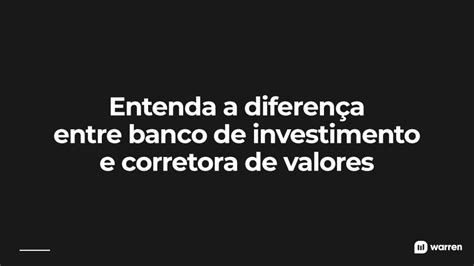 Banco De Investimento Entenda O Que é E Descubra Se Vale A Pena