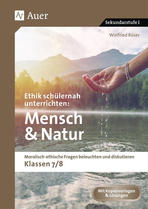 Ethik schülernah unterrichten Mensch und Natur von Winfried Röser