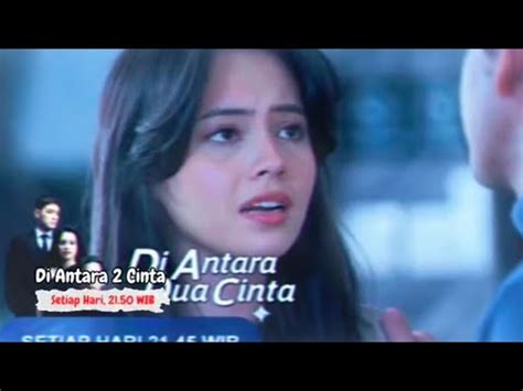 Trailer Di Antara Dua Cinta Jumat Juli Shafira Shock Dania Di