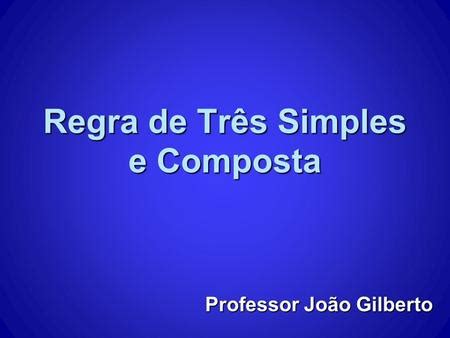 AULA 3 Regra de Três Simples Composta Porcentagem Grandezas ppt carregar