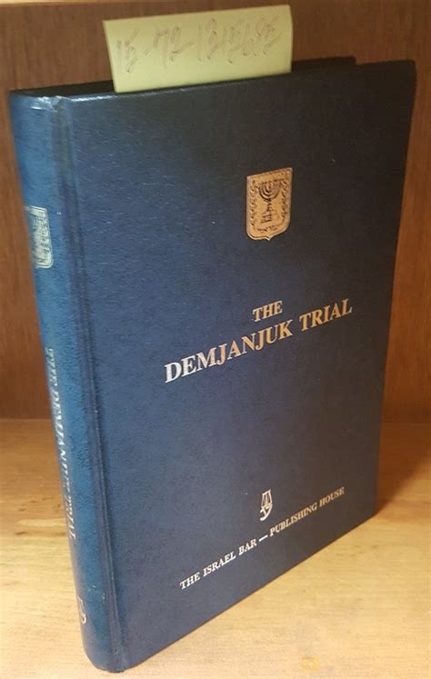 THE DEMJANJUK TRIAL. THE STATE OF ISRAEL VS. IVAN JOHN DEMJANJUK | Felix Landau Asher, ed ...