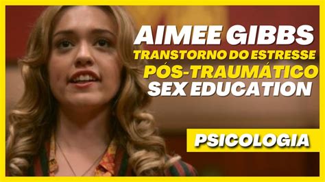 Explicando O Trauma Sexul De Aimee Gibbs Psicologia Em Sex Education