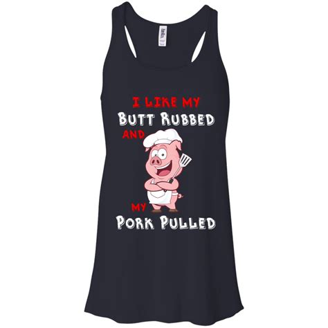 I Like My Butt Rubbed And My Pork Pulled Shirt