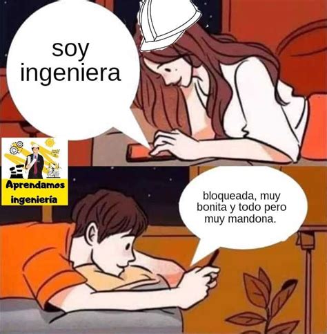 Soy Ingeniera Bloqueada Muy Bonita Y Todo Pero Muy Mandona Memes