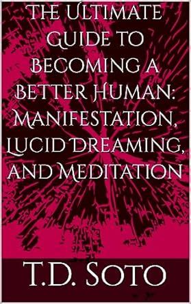 The Ultimate Guide To Becoming A Better Human Manifestation Lucid