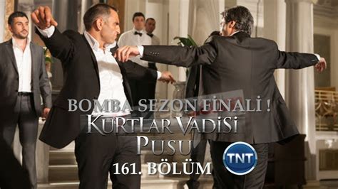 Kurtlar Vadisi Pusu 161 Bölüm Sezon Finali TNT YouTube