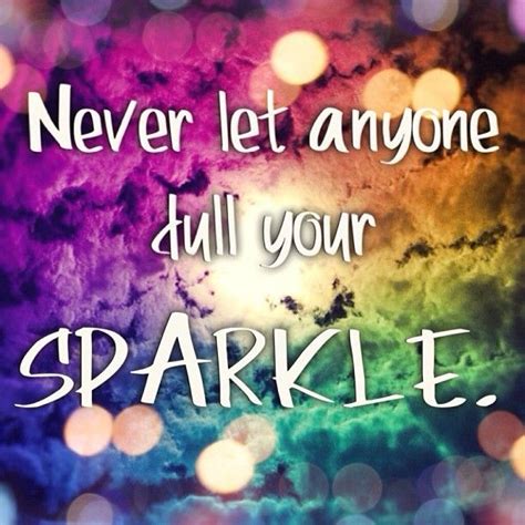 Never Let Anyone Dull Your Sparkle Pictures Photos And Images For