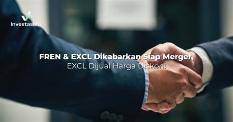 Fren Excl Dikabarkan Siap Merger Excl Dijual Harga Diskon Investasiku