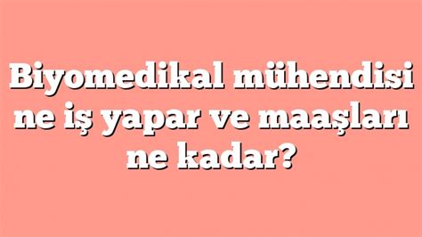 Biyomedikal Mühendisi Ne İş Yapar ve Maaşları Ne Kadar