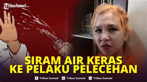 Dilecehkan Wanita Di Palembang Siram Air Keras Pria Yang Pegang