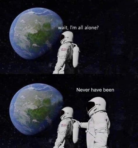 Youre Never Alone Meme By Mtg0897 Memedroid