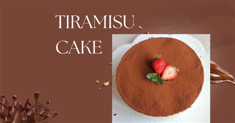 Tiramisu Cake Recipe An Italian Dessert