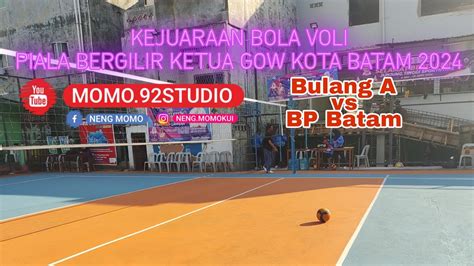 Bulang A Vs Bp Batam Gow U Turnamen Voli Youtube