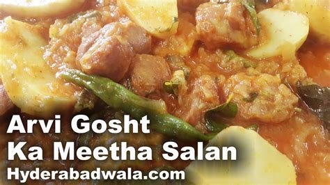 Arvi Gosht Ka Meetha Salan Recipe Video How To Cook Hyderabadi