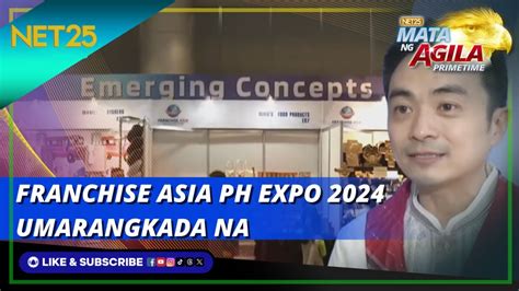 Franchise Asia PH Expo 2024 Umarangkada Na Mata Ng Agila Primetime