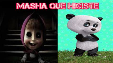 Creepypasta De Masha Y El Oso Masha Que Hiciste Youtube