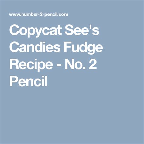 Copycat Sees Candies Fudge Recipe No 2 Pencil Semi Sweet Chocolate Chips Chocolate Fudge