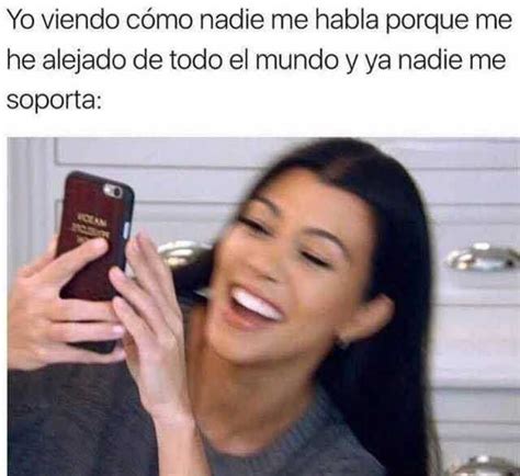 Yo viendo cómo nadie me habla porque me he alejado de todo el mundo y