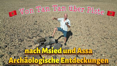 Von Tan Tan Ber Piste Nach Msied Und Assa Arch Ologische