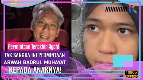 Permintaan Terakhir Ayah Tak Sangka Ini Permintaan Arwah Badrul