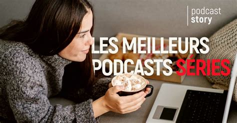 Les meilleurs podcasts séries Podcast Story