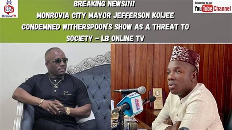 Monrovia City Mayor Jefferson Koijee Condemned Witherspoon’s Show As A Threat To Society Liberia