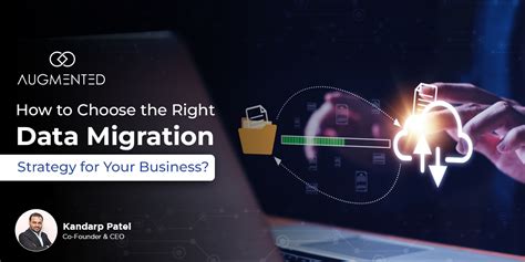 Choose The Right Data Migration Strategy For Your Business