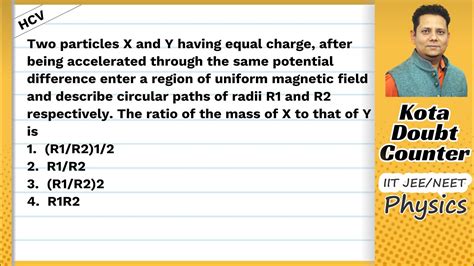 Hcv Two Particles X And Y Having Equal Charge After Being Accelerated