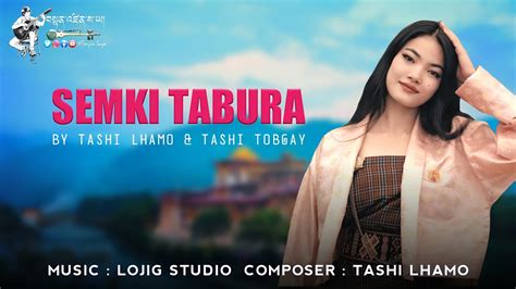 Semki Tabura New Bhutanese Song By Tashi Lhamo Tashi Tobgay