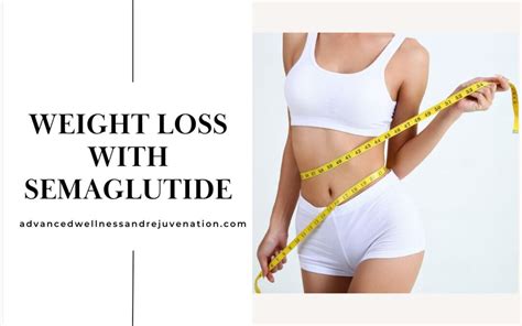 Weight Loss With Semaglutide Advanced Wellness Semaglutide Weight