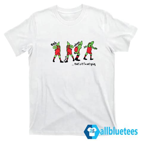 Grinch Thats It Im Not Going Sweatshirt And Shirt