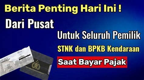 BERITA PENTING HARI INI UNTUK SEMUA PEMILIK STNK DAN BPKB KENDARAAN