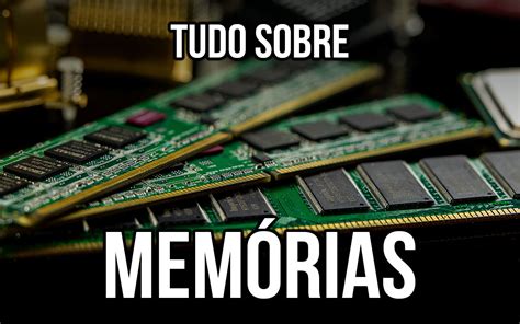 Principais Tipos De Mem Rias Ram Rom Hd E Ssd Tudo Sobre Descubra