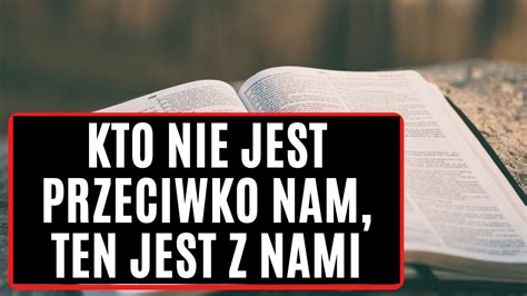 Ewangelia 23 02 2022 Kto Nie Jest Przeciwko Nam Ten Jest Z Nami