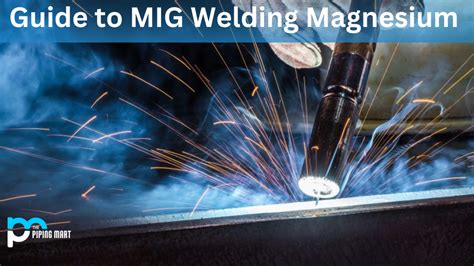 How To Mig Weld Magnesium An Overview