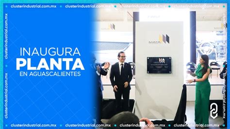 Cluster Industrial Mata Automotive Inaugura Planta En Aguascalientes