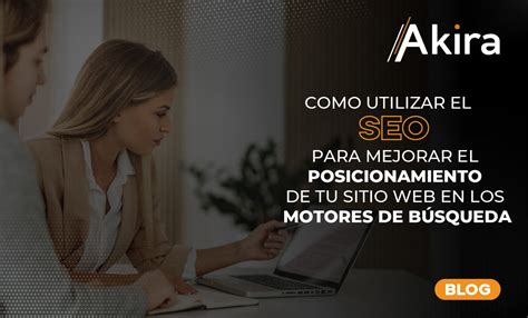 Cómo utilizar el SEO para el posicionamiento de tu sitio web en los