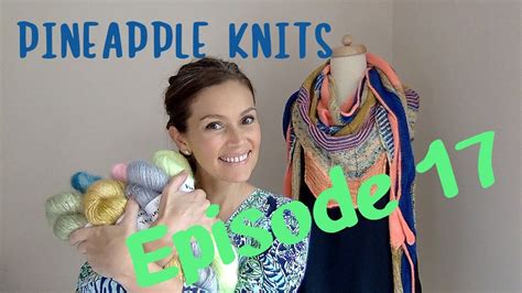 Pineapple Knits Episode 17 A Knitting Yarn And Spinning Podcast