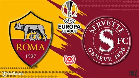 Live Streaming As Roma Vs Servette Fc Cek Link Nonton Gratis Disini