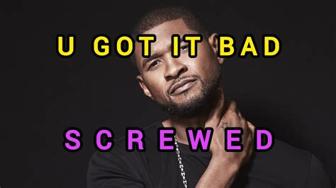 Usher U Got It Bad Screwed And Chopped Youtube