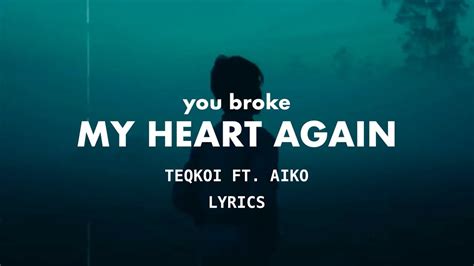 Teqkoi You Broke My Heart Again Lyrics Ft Aiko Youtube