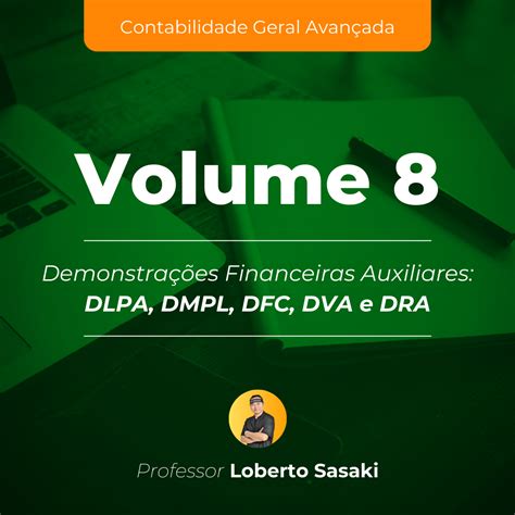 Volume 8 Demonstrações Financeiras Auxiliares DLPA DMPL DFC DVA e