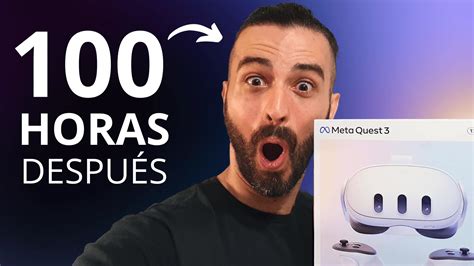 Análisis De Meta Quest 3 100 Horas Después