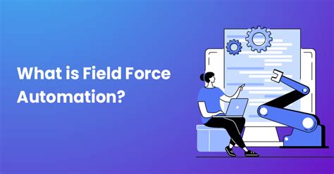 What Is Field Force Automation How To Use It